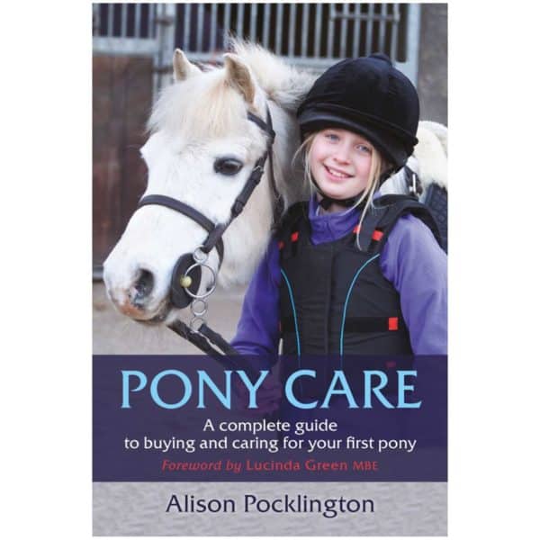 Pony Care: A complete guide to buying and caring for your first pony Book