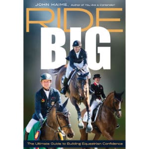 Ride Big: The Ultimate Guide to Building Equestrian Confidence