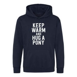 Keep Warm and Hug a Pony Hoodie